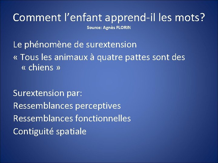 Comment l’enfant apprend-il les mots? Source: Agnès FLORIN Le phénomène de surextension « Tous