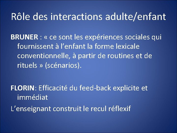 Rôle des interactions adulte/enfant BRUNER : « ce sont les expériences sociales qui fournissent