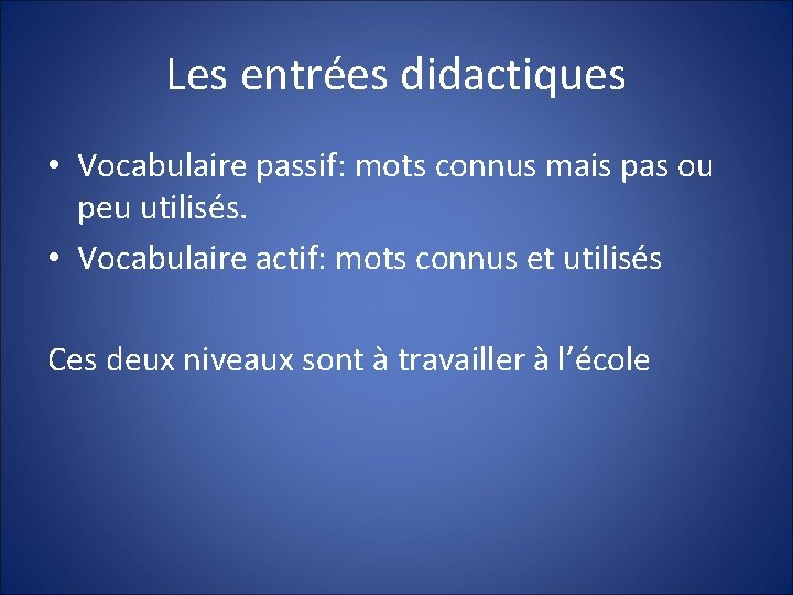 Les entrées didactiques • Vocabulaire passif: mots connus mais pas ou peu utilisés. •