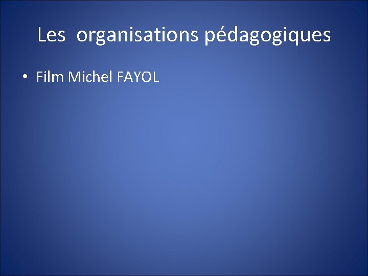 Les organisations pédagogiques • Film Michel FAYOL 