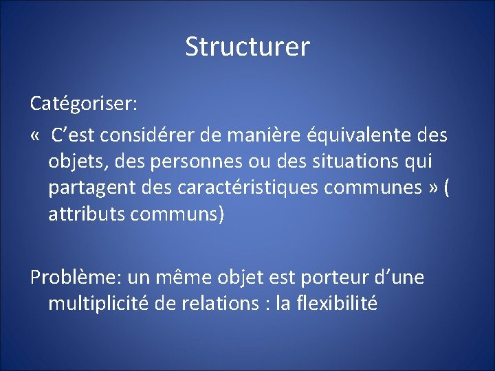 Structurer Catégoriser: « C’est considérer de manière équivalente des objets, des personnes ou des