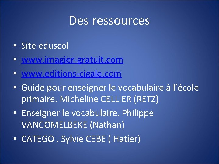 Des ressources Site eduscol www. imagier-gratuit. com www. editions-cigale. com Guide pour enseigner le