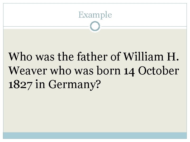 Example Who was the father of William H. Weaver who was born 14 October