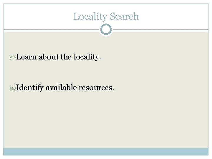 Locality Search Learn about the locality. Identify available resources. 