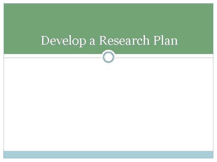 Develop a Research Plan 