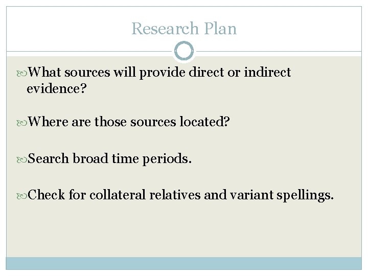 Research Plan What sources will provide direct or indirect evidence? Where are those sources