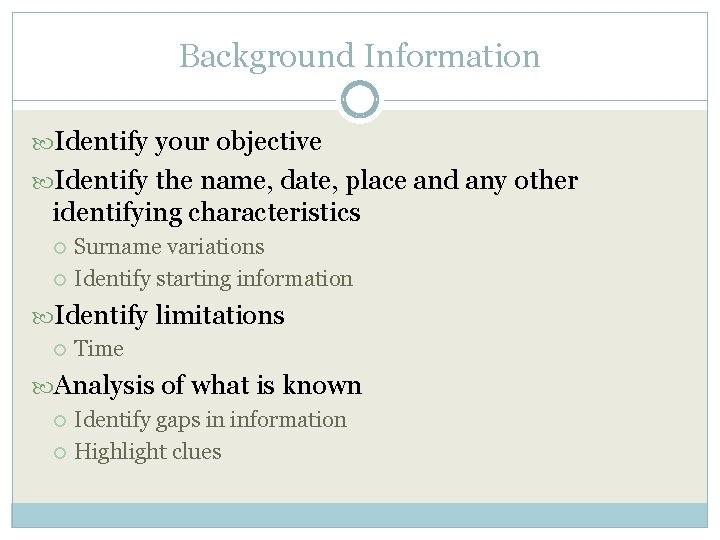 Background Information Identify your objective Identify the name, date, place and any other identifying