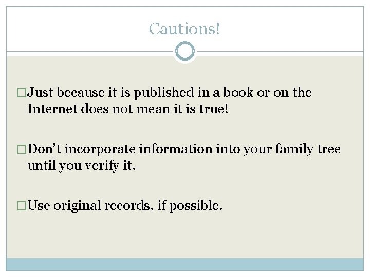 Cautions! �Just because it is published in a book or on the Internet does