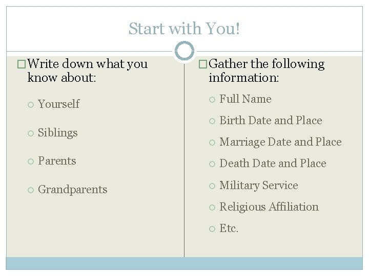 Start with You! �Write down what you know about: Yourself Siblings �Gather the following