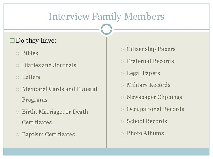 Interview Family Members � Do they have: Citizenship Papers Fraternal Records Legal Papers Military