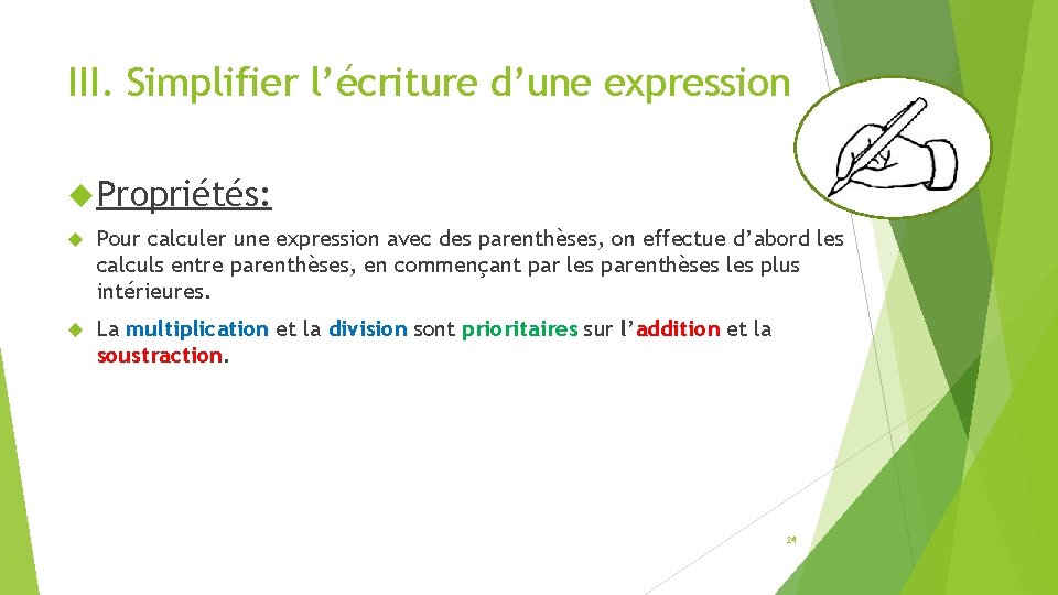 III. Simplifier l’écriture d’une expression Propriétés: Pour calculer une expression avec des parenthèses, on