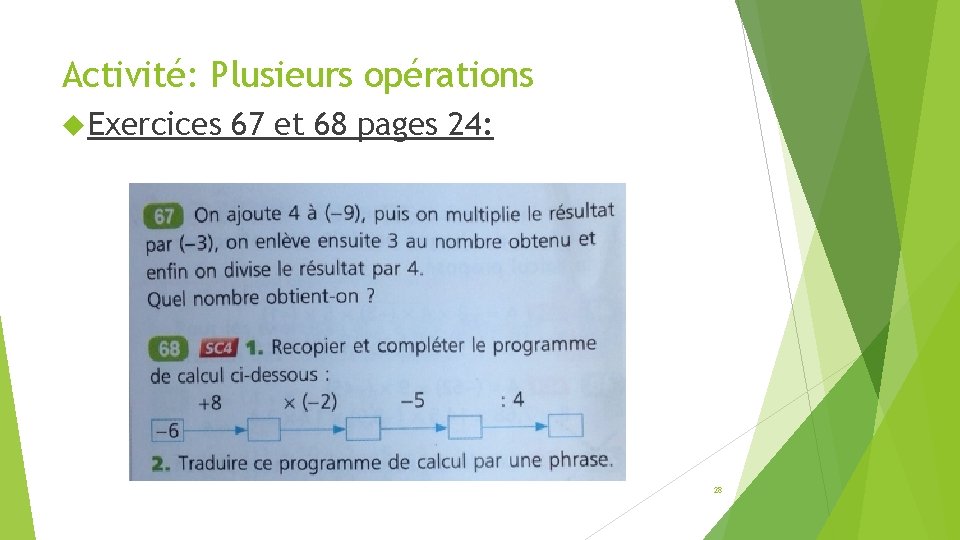 Activité: Plusieurs opérations Exercices 67 et 68 pages 24: 28 