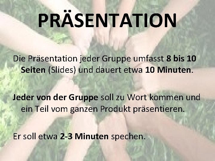 PRÄSENTATION Die Präsentation jeder Gruppe umfasst 8 bis 10 Seiten (Slides) und dauert etwa