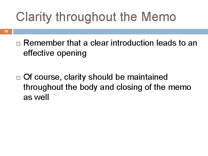 Clarity throughout the Memo 18 Remember that a clear introduction leads to an effective