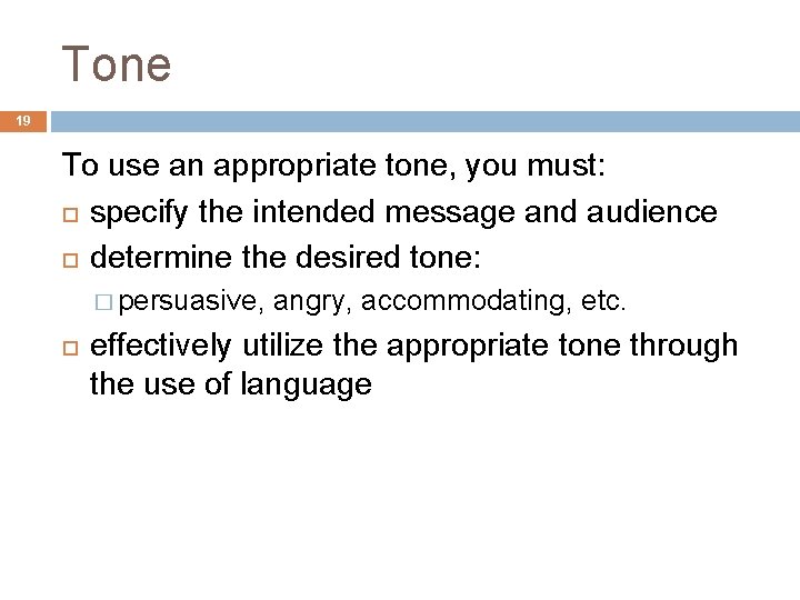 Tone 19 To use an appropriate tone, you must: specify the intended message and