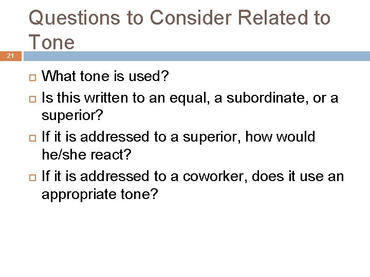 21 Questions to Consider Related to Tone What tone is used? Is this written