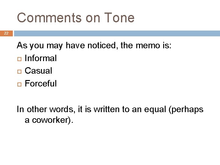 Comments on Tone 22 As you may have noticed, the memo is: Informal Casual