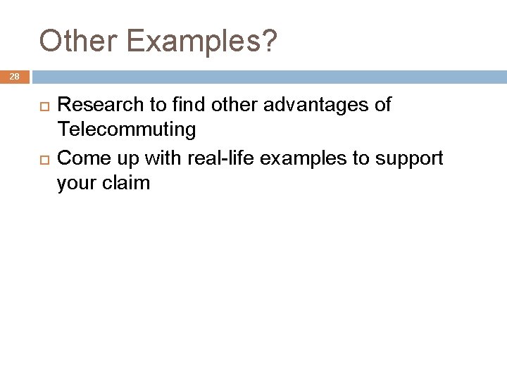 Other Examples? 28 Research to find other advantages of Telecommuting Come up with real-life
