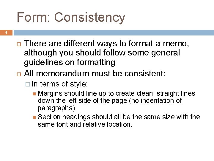Form: Consistency 4 There are different ways to format a memo, although you should