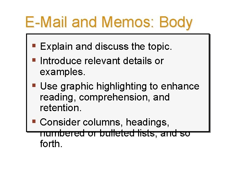 E-Mail and Memos: Body § Explain and discuss the topic. § Introduce relevant details