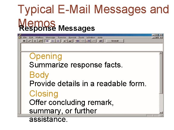 Typical E-Mail Messages and Memos Response Messages Opening Summarize response facts. Body Provide details
