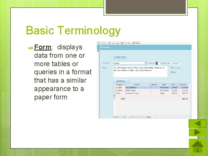 Basic Terminology Form: displays data from one or more tables or queries in a