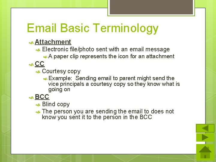 Email Basic Terminology Attachment Electronic file/photo sent with an email message A paper clip