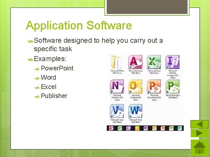 Application Software designed to help you carry out a specific task Examples: Power. Point