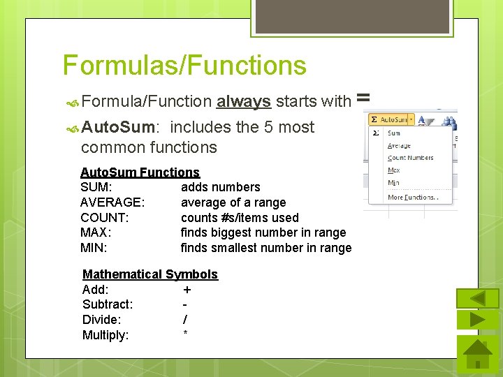 Formulas/Functions Formula/Function always starts with = Auto. Sum: includes the 5 most common functions