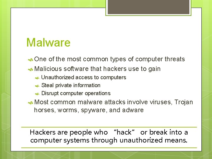 Malware One of the most common types of computer threats Malicious software that hackers