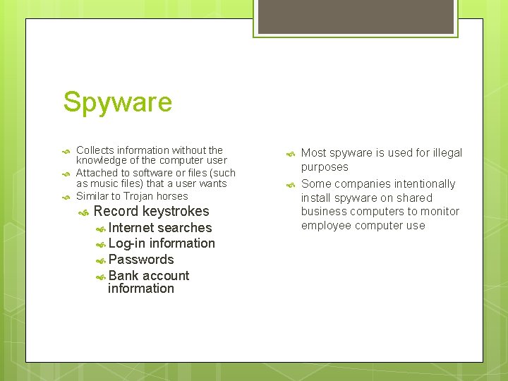 Spyware Collects information without the knowledge of the computer user Attached to software or