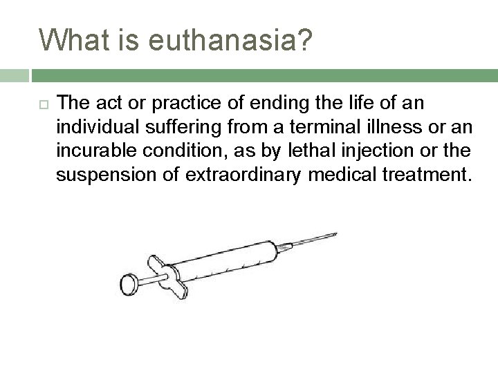 What is euthanasia? The act or practice of ending the life of an individual