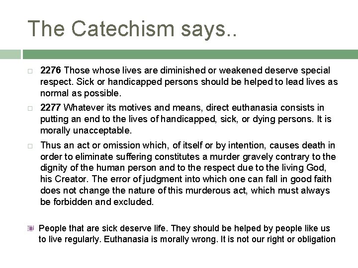 The Catechism says. . 2276 Those whose lives are diminished or weakened deserve special