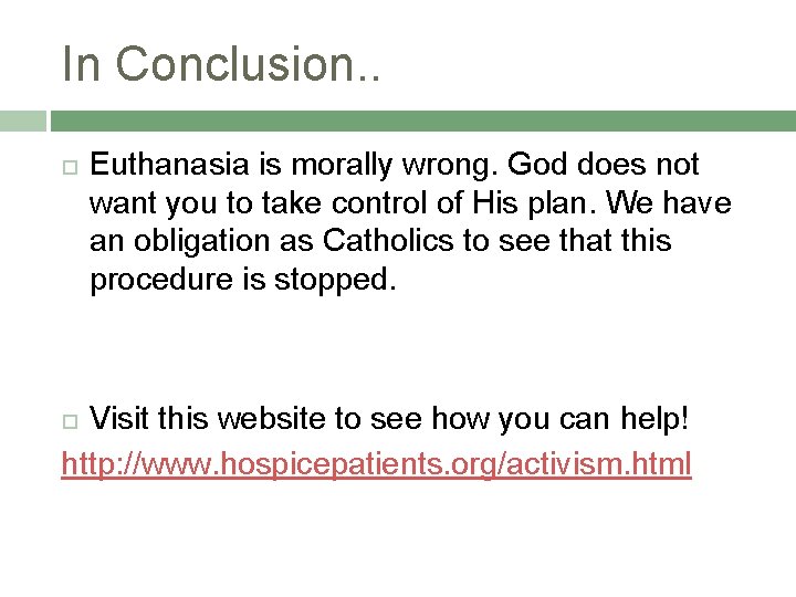 In Conclusion. . Euthanasia is morally wrong. God does not want you to take