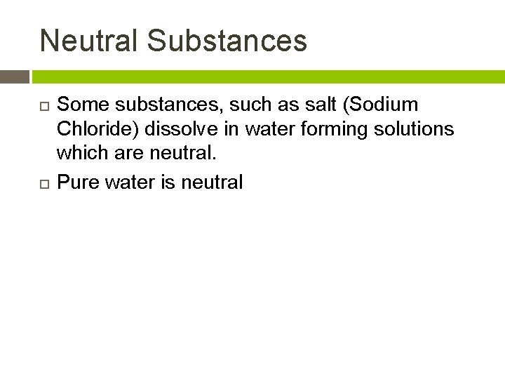 Neutral Substances Some substances, such as salt (Sodium Chloride) dissolve in water forming solutions