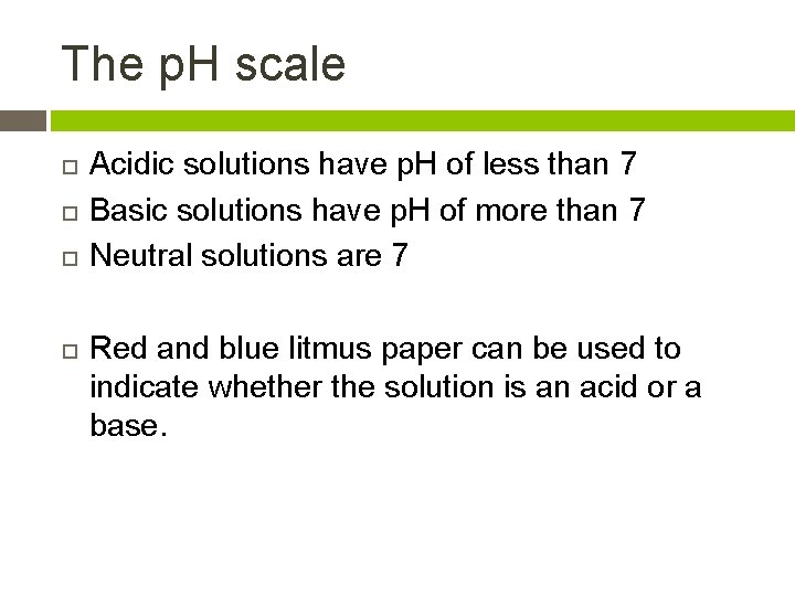 The p. H scale Acidic solutions have p. H of less than 7 Basic