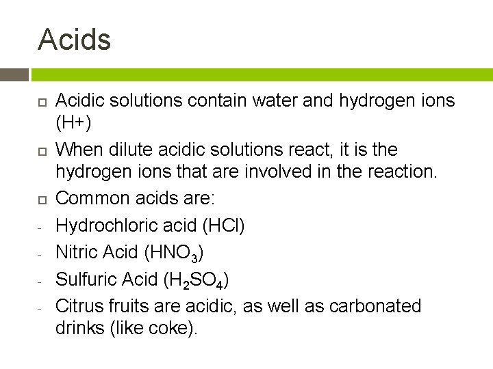 Acids - Acidic solutions contain water and hydrogen ions (H+) When dilute acidic solutions