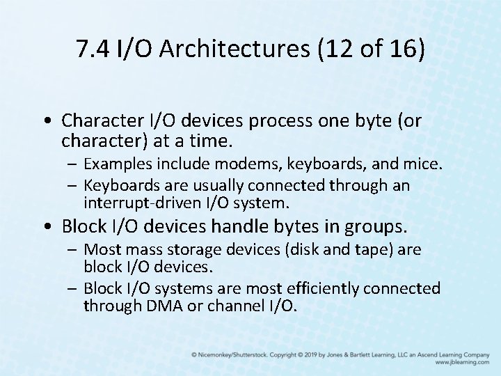 7. 4 I/O Architectures (12 of 16) • Character I/O devices process one byte 7. 4 I/O Architectures (12 of 16) • Character I/O devices process one byte