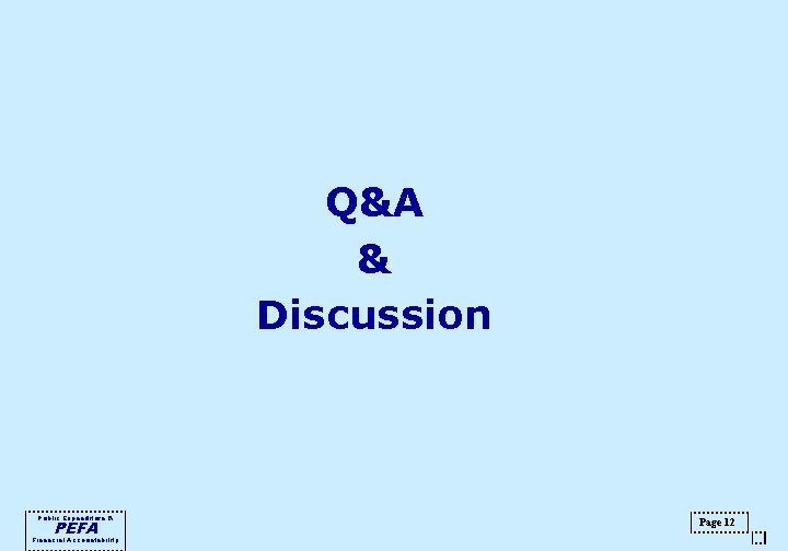 Q&A & Discussion Public Expenditure & PEFA Financial Accountability Page 12 