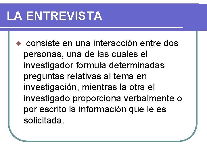 LA ENTREVISTA l consiste en una interacción entre dos personas, una de las cuales