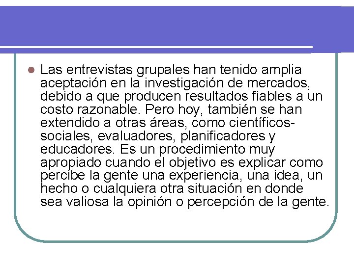 l Las entrevistas grupales han tenido amplia aceptación en la investigación de mercados, debido