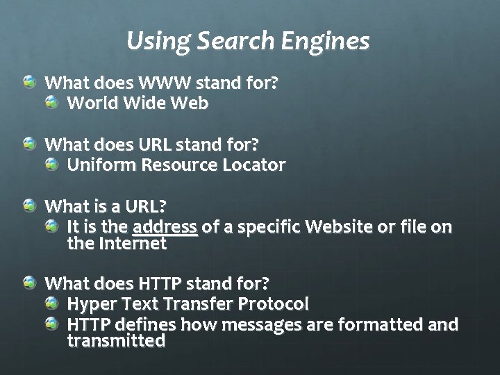 Using Search Engines What does WWW stand for? World Wide Web What does URL