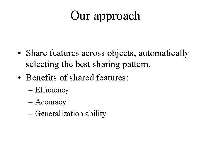 Our approach • Share features across objects, automatically selecting the best sharing pattern. •