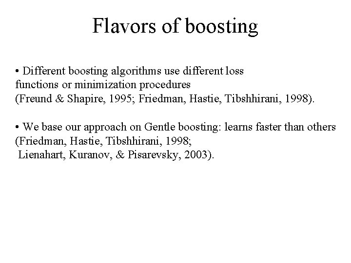 Flavors of boosting • Different boosting algorithms use different loss functions or minimization procedures