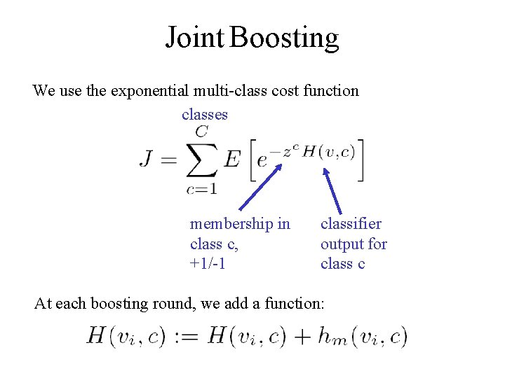 Joint Boosting We use the exponential multi-class cost function classes membership in class c,
