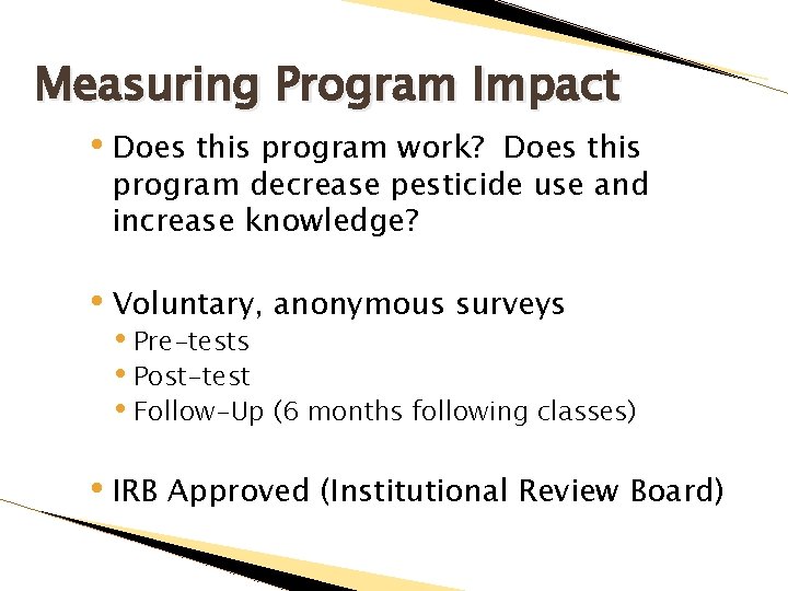 Measuring Program Impact • Does this program work? Does this program decrease pesticide use