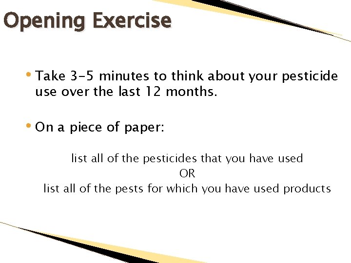 Opening Exercise • Take 3 -5 minutes to think about your pesticide use over