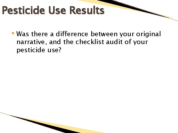 Pesticide Use Results • Was there a difference between your original narrative, and the