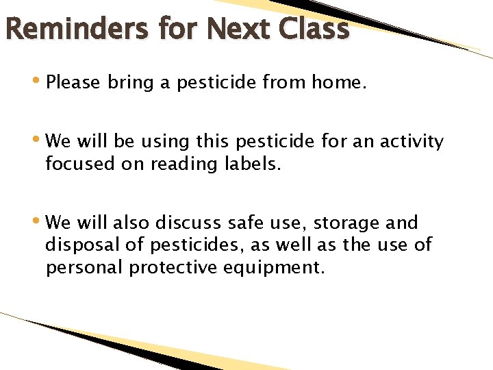 Reminders for Next Class • Please bring a pesticide from home. • We will