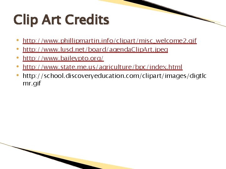 Clip Art Credits • • • http: //www. phillipmartin. info/clipart/misc_welcome 2. gif http: //www.
